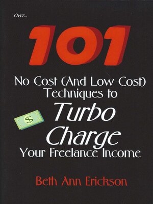 cover image of Over... 101 No Cost (And Low Cost) Techniques to Turbo Charge Your Freelance Income